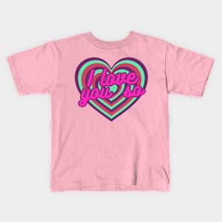 i love you so Kids T-Shirt